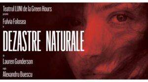 Premieră: Fulvia Folosea în DEZASTRE NATURALE la Teatrul LUNI de la Green Hours
