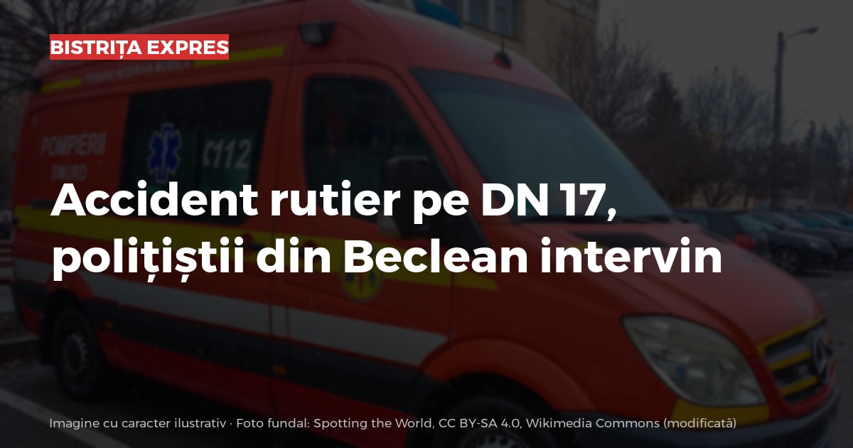 Beclean: accident rutier pe DN 17, polițiștii de la Compartimentul Rutier Beclean intervin