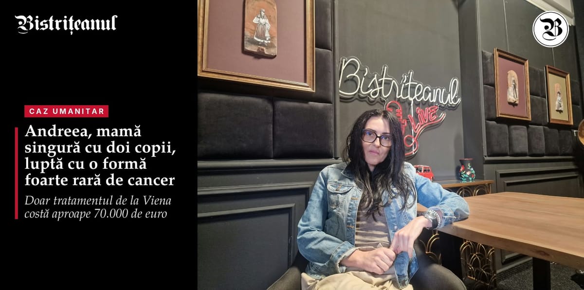 Bistrița: Mamă singură cu cancer rară are nevoie de 70.000 de euro pentru tratament
