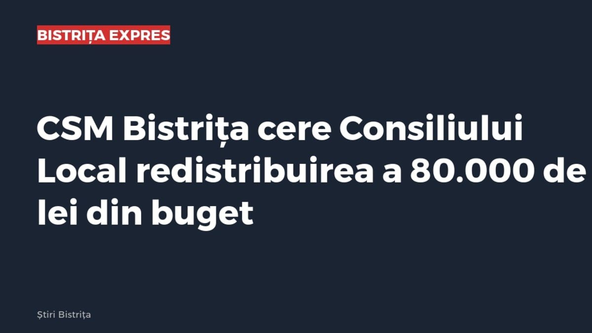 Bistrița: CSM cere Consiliului Local redistribuirea a 80.000 de lei din buget