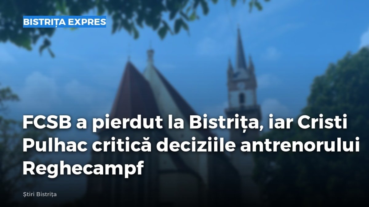 Bistrița: Gloria învinge FCSB cu 0-1 în Cupa României; Cristi Pulhac critică deciziile lui Reghecampf