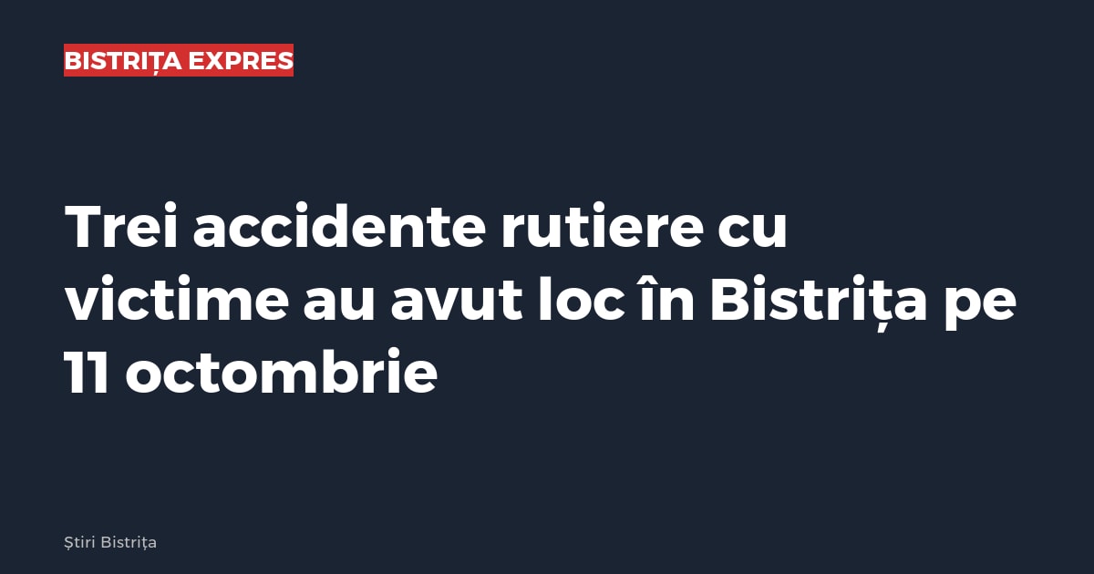 Bistrița: trei accidente rutiere cu victime, duminică, cu mai mulți răniți transportați la spital