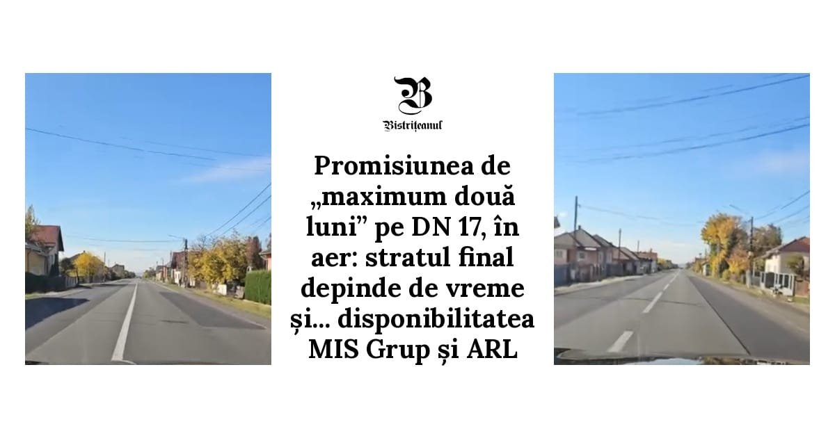 Pe DN 17, între Unirea și limita cu Suceava, lucrările sunt oprite, fără strat de uzură