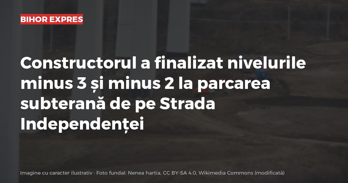 Pe Strada Independenței, constructorul a finalizat nivelurile minus 3 și minus 2 ale parcării subterane