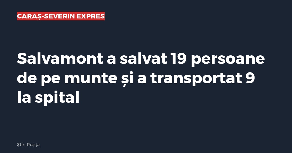 Salvamont a salvat 19 persoane de pe munte și a transportat 9 la spital