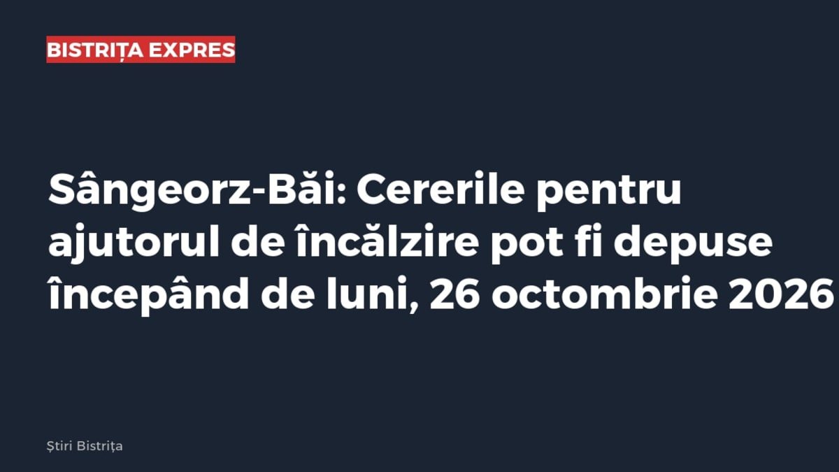 Sângeorz-Băi: cererile pentru ajutorul de încălzire pot fi depuse începând de luni, 26 octombrie 2026