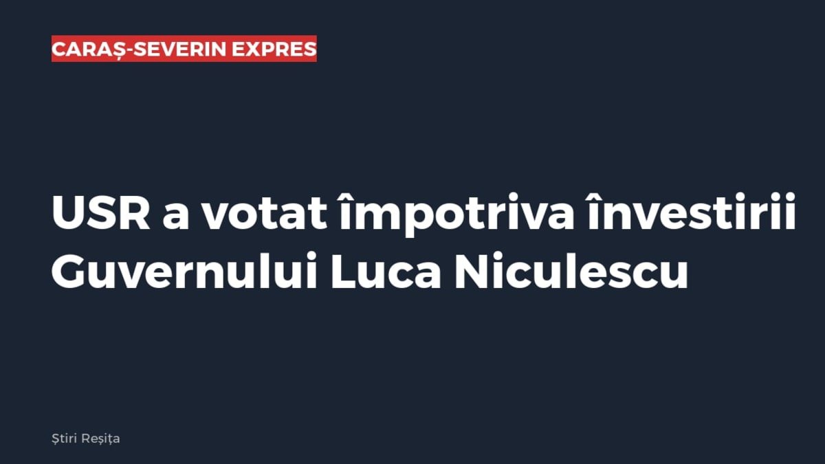 USR a votat împotriva învestirii Guvernului Luca Niculescu, decizie a Comitetului Politic